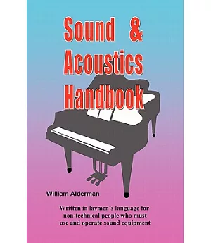 Sound & Acoustics Handbook: Written in Laymen’s Language for Non-technical People Who Must Use and Operate Sound Equipment