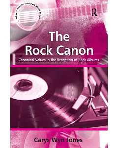 The Rock Canon: Canonical Values in the Reception of Rock Albums