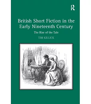 British Short Fiction inthe Early Nineteenth Century: The Rise of the Tale