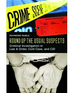 Round Up the Usual Suspects: Criminal Investigation in Law & Order, Cold Case, and CSI