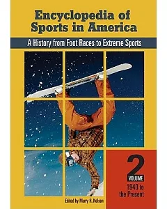 Encyclopedia of Sports in America: A History from Foot Races to Extreme Sports