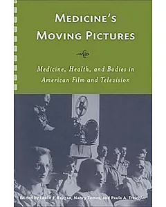 Medicine’s Moving Pictures: Medicine, Health, and Bodies in American Film and Television