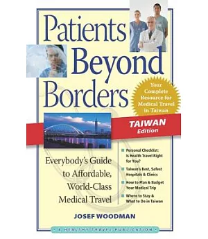 Patients Beyond Borders Taiwan Edition: Everybody’s Guide to Affordable, World-Class Medical Travel