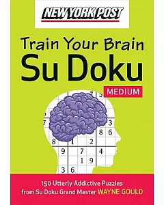 New York Post Train Your Brain Su Doku: Medium: 150 Utterly Addictive Puzzles