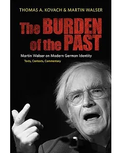 The Burden of the Past, Martin Walser on Modern Germany Identity: Texts, Contexts, Commentary