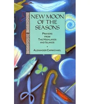 New Moon of the Seasons: Prayers from the Highlands and Islands