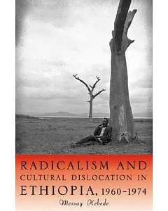 Radicalism and Cultural Dislocation in Ethiopia, 1960-1974