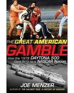 The Great American Gamble: How the 1979 Daytona 500 Gave Birth to Nascar Nation