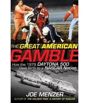 The Great American Gamble: How the 1979 Daytona 500 Gave Birth to Nascar Nation