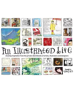 An Illustrated Life: Drawing Inspiration from the Private SketchBooks of Artists, Illustrators and Designers
