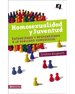 Homosexualidad y juventud / Homosexuality and Youth: Entendiendo Y Respondiendo a La Realidad Homosexual