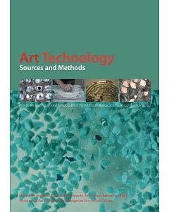 Art Technology: Sources and Methods: Proceedings of the Second Symposium of the Art Technological Source Research Working Group