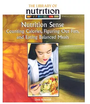 Nutrition Sense: Counting Calories, Figuring Out Fats, and Eating Balanced Meals