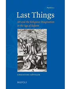 Last Things: Art and the Religious Imagination in the Age of Reform