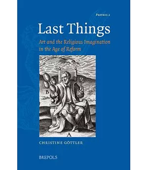 Last Things: Art and the Religious Imagination in the Age of Reform