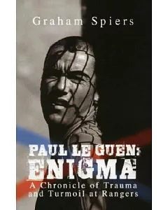 Paul Le Guen, Enigma: a Chronicle of Trauma and Turmoil at Rangers