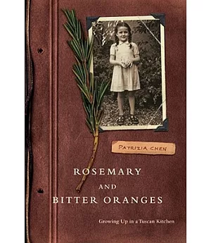 Rosemary and Bitter Oranges: Growing Up in a Tuscan Kitchen