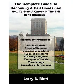 The Complete Guide To Becoming A Bail Bondsman: How to Start a Career in the Bail Bond Business