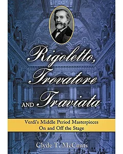 Rigoletto, Trovatore and Traviata: Verdi’s Middle Period Masterpieces on and Off the Stage