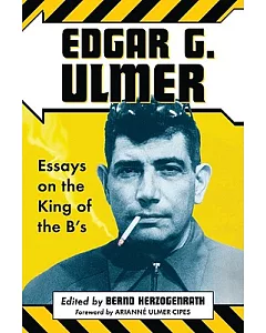 Edgar G. ulmer: Essays on the King of the B’s