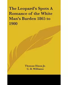 The Leopard’s Spots: A Romance of the White Man’s Burden 1865 to 1900