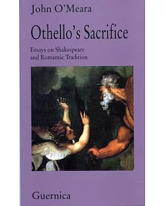 Othello’s Sacrifice: Essays on Shakespeare and Romantic Tradition