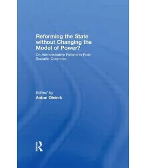 Reforming the State Without Changing the Model of Power?: On Administrative Reform in Post-socialist Countries