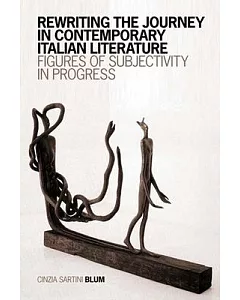 Rewriting the Journey in Contemporary Italian Literature: Figures of Subjectivity in Progress