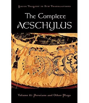 The Complete Aeschylus: Persians and Other Plays