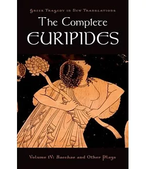 The Complete Euripides: Bacchae and Other Plays
