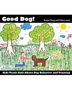 Good Dog!: Kids Teach Kids About Dog Behavior and Training