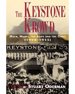 The Keystone Krowd: Mack, Mabel, the Kops and the Girls (1908-1915)