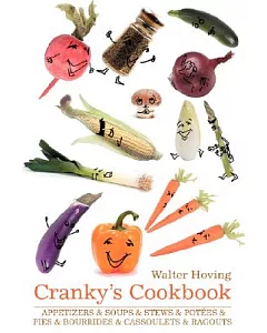 Cranky’s Cookbook: Appetizers & Soups & Stews & Potees & Pies & Bourrides & Cassoulets & Ragouts
