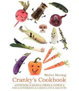 Cranky’s Cookbook: Appetizers & Soups & Stews & Potees & Pies & Bourrides & Cassoulets & Ragouts