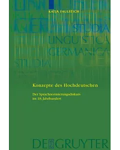Konzepte Des Hochdeutschen / Concepts of High German: Der Sprachnormierungsdiskurs Im 18 : Jahrhundert