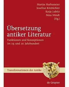 Ubersetzung Antiker Literatur / the Translation of Literature from Antiquity: Funktionen Und Konzeptionen Im 19. Und 20. Jahrhun