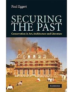Securing the Past: Conservation in Art, Architecture and Literature