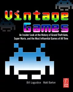 Vintage Games: An Insider Look at the History of Grand Theft Auto, Super Mario, and the Most Influential Games of All Time