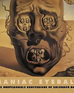 Maniac Eyeball: The Unspeakable Confessions of Salvador dali