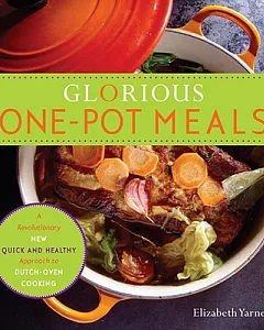 Glorious One-Pot Meals: A Revolutionary New Quick and Healthy Approach to Dutch-oven Cooking