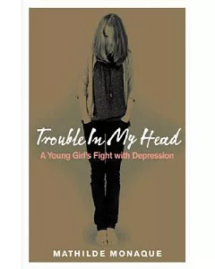 Trouble in My Head: A Young Girl’s Fight With Depression