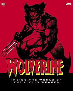 Wolverine: Inside the World of The Living Weapon