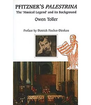Pfitzner’s ��Palestrina��: The ’musical Legend’ & It’s Background