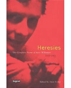 Heresies: The Complete Poems of Anne Wilkenson