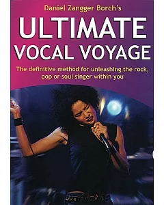 Ultimate Vocal Voyage: The Definitive Method for Unleashing the Rock, Pop or Soul Singer Within You