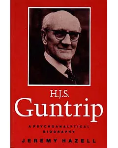 H.J.S. Guntrip: A Psychoanalytical Biography