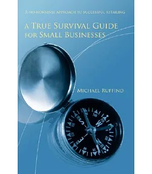 A True Survival Guide for Small Businesses: A No-nonsense Approach to Successful Retailing
