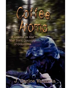 Coffee Aroma: A Drama in the War Torn Country of Colombia