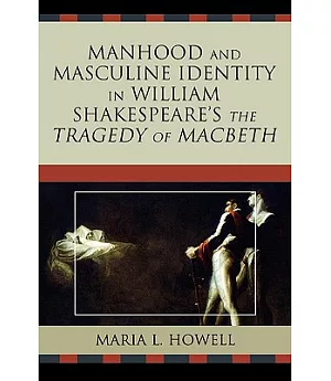 Manhood and Masculine Identity in William Shakespeare’s the Tragedy of Macbeth
