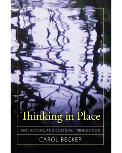 Thinking In Place: Art, Action, and Cultural Production